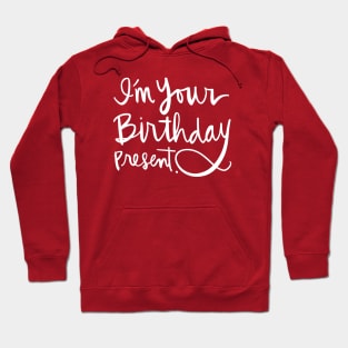 I'm Your Birthday Present: Funny Holiday Gift Calligraphy T-Shirt Hoodie